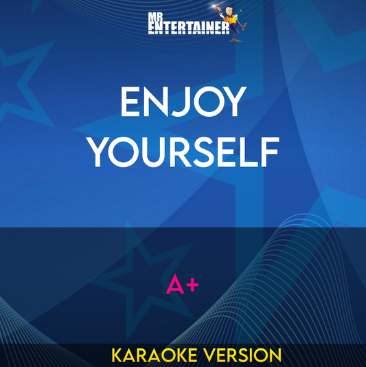 Enjoy Yourself - A+ (Karaoke Version) from Mr Entertainer Karaoke