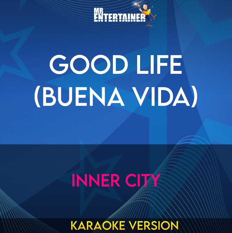 Good Life (Buena Vida) - Inner City (Karaoke Version) from Mr Entertainer Karaoke