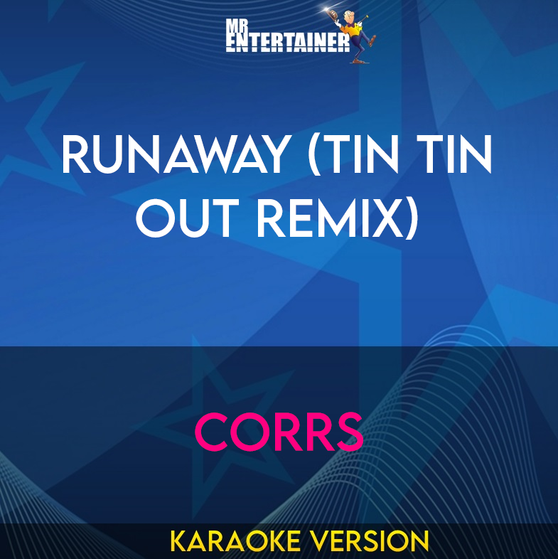 Runaway (Tin Tin Out Remix) - Corrs (Karaoke Version) from Mr Entertainer Karaoke