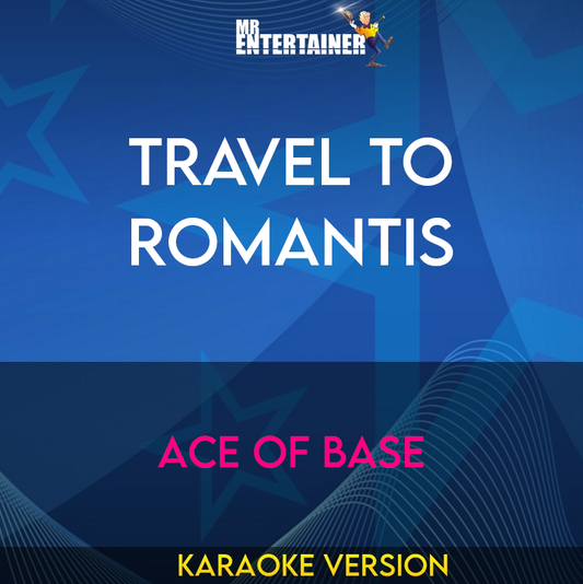 Travel To Romantis - Ace Of Base (Karaoke Version) from Mr Entertainer Karaoke