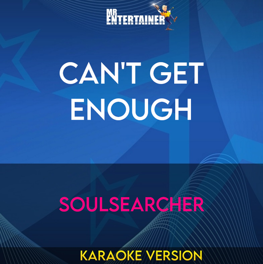 Can't Get Enough - Soulsearcher (Karaoke Version) from Mr Entertainer Karaoke