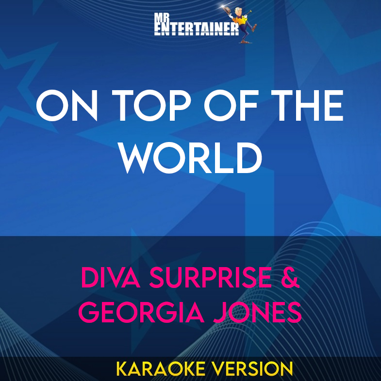 On Top Of The World - Diva Surprise & Georgia Jones (Karaoke Version) from Mr Entertainer Karaoke