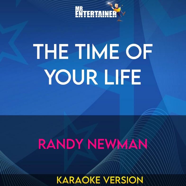 The Time Of Your Life - Randy Newman (Karaoke Version) from Mr Entertainer Karaoke