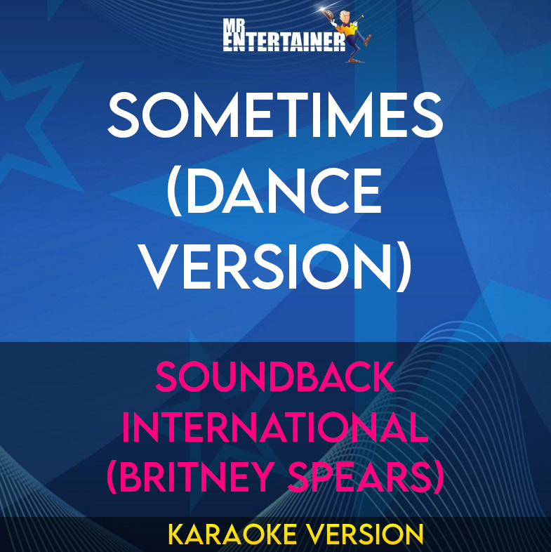 Sometimes (Dance Version) - Soundback International (Britney Spears) (Karaoke Version) from Mr Entertainer Karaoke