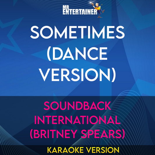 Sometimes (Dance Version) - Soundback International (Britney Spears) (Karaoke Version) from Mr Entertainer Karaoke