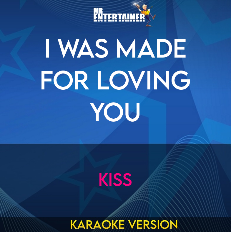 I Was Made For Loving You - Kiss (Karaoke Version) from Mr Entertainer Karaoke