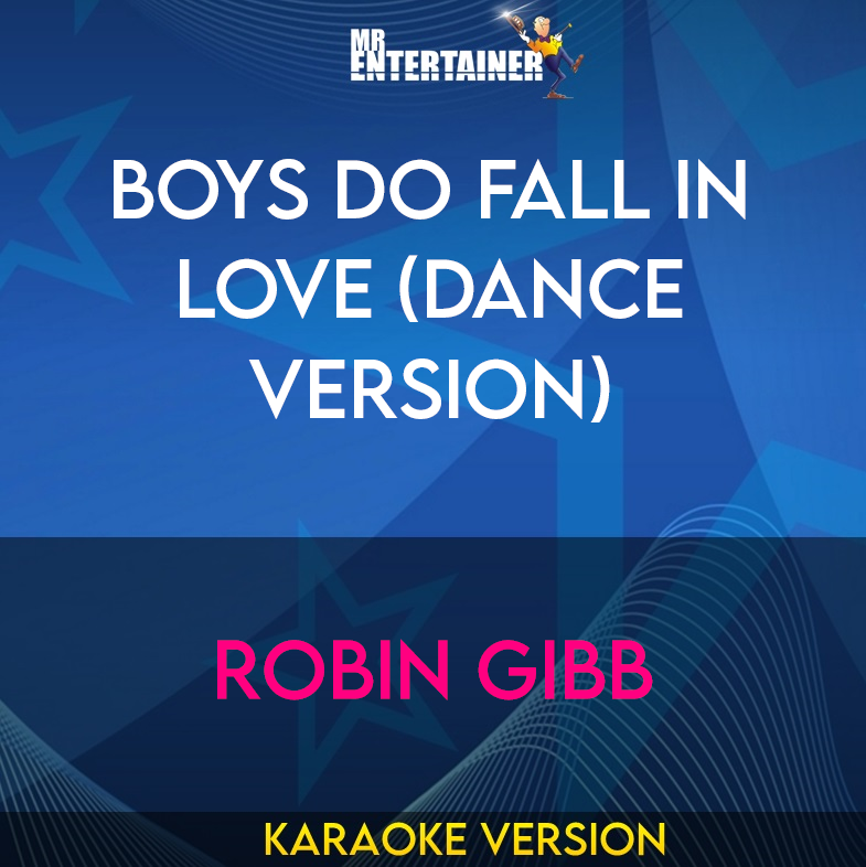 Boys Do Fall In Love (Dance Version) - Robin Gibb (Karaoke Version) from Mr Entertainer Karaoke