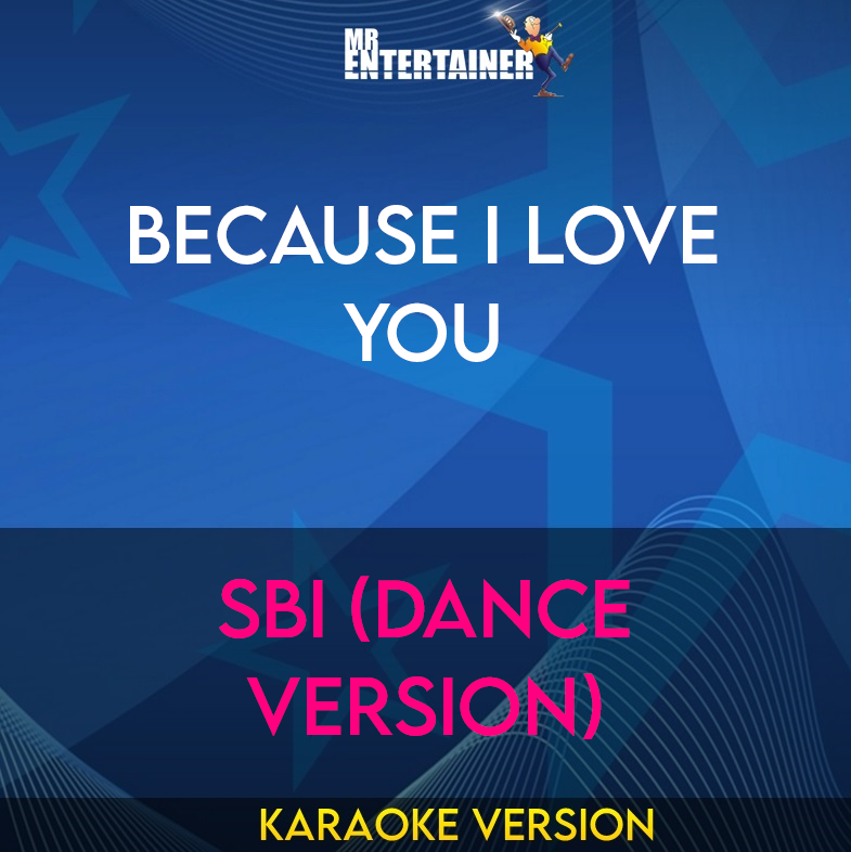 Because I Love You - SBI (Dance Version) (Karaoke Version) from Mr Entertainer Karaoke