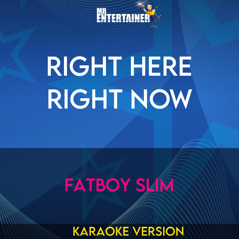 Right Here Right Now - Fatboy Slim (Karaoke Version) from Mr Entertainer Karaoke