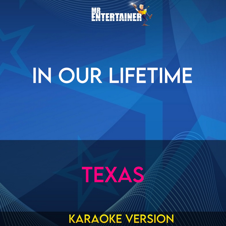 In Our Lifetime - Texas (Karaoke Version) from Mr Entertainer Karaoke