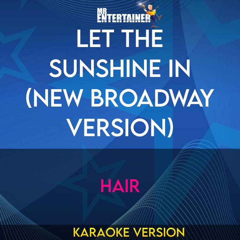 Let The Sunshine In (new Broadway Version) - Hair (Karaoke Version) from Mr Entertainer Karaoke