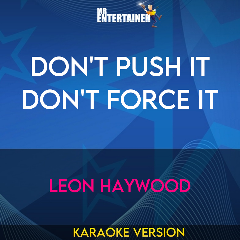 Don't Push It Don't Force It - Leon Haywood (Karaoke Version) from Mr Entertainer Karaoke