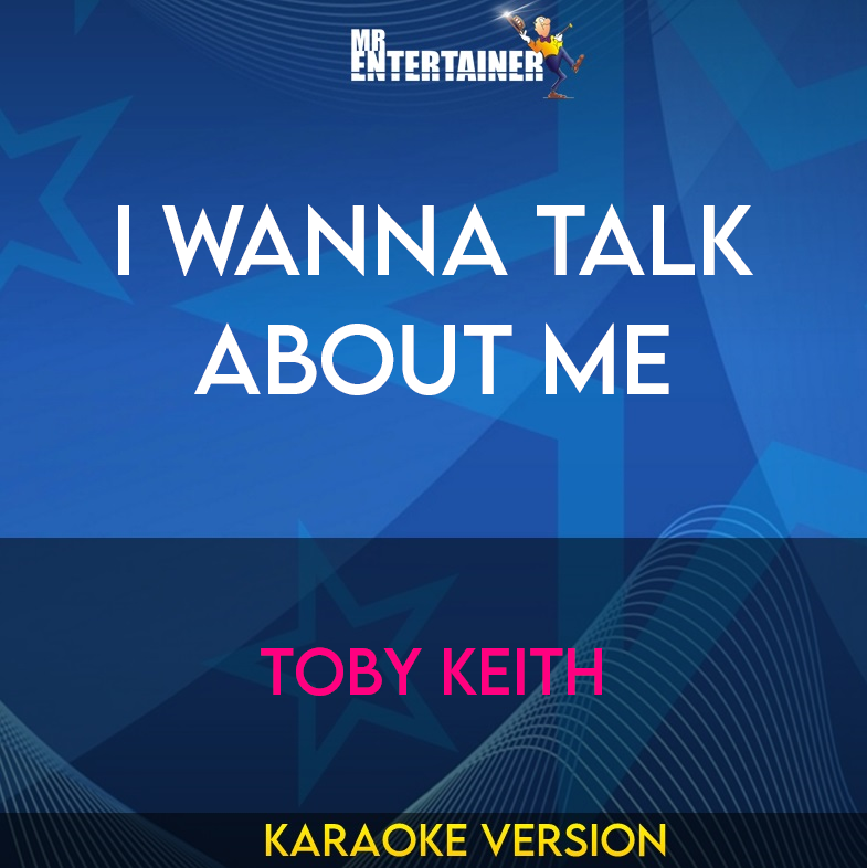 I Wanna Talk About Me - Toby Keith (Karaoke Version) from Mr Entertainer Karaoke