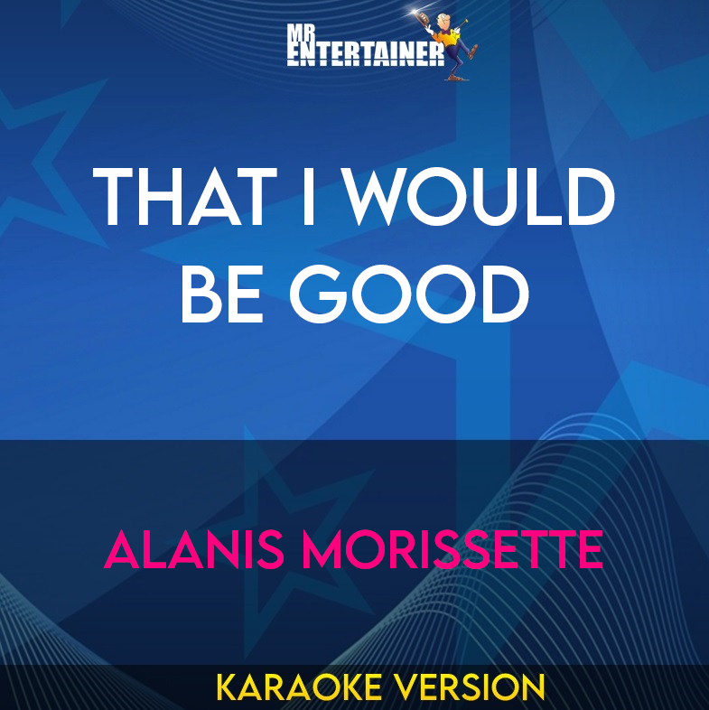 That I Would Be Good - Alanis Morissette (Karaoke Version) from Mr Entertainer Karaoke