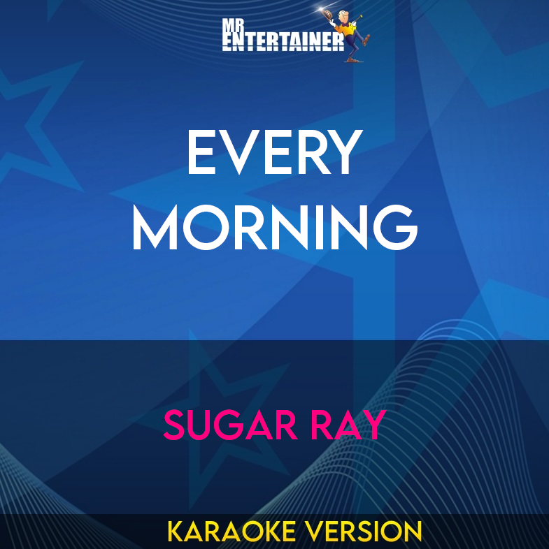 Every Morning - Sugar Ray (Karaoke Version) from Mr Entertainer Karaoke