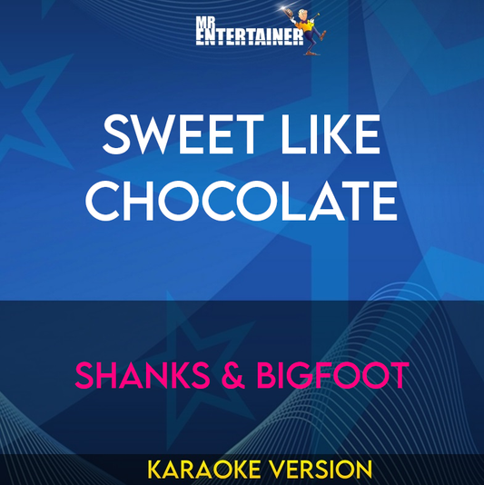 Sweet Like Chocolate - Shanks & Bigfoot (Karaoke Version) from Mr Entertainer Karaoke