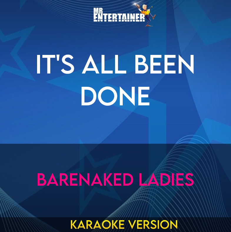 It's All Been Done - Barenaked Ladies (Karaoke Version) from Mr Entertainer Karaoke