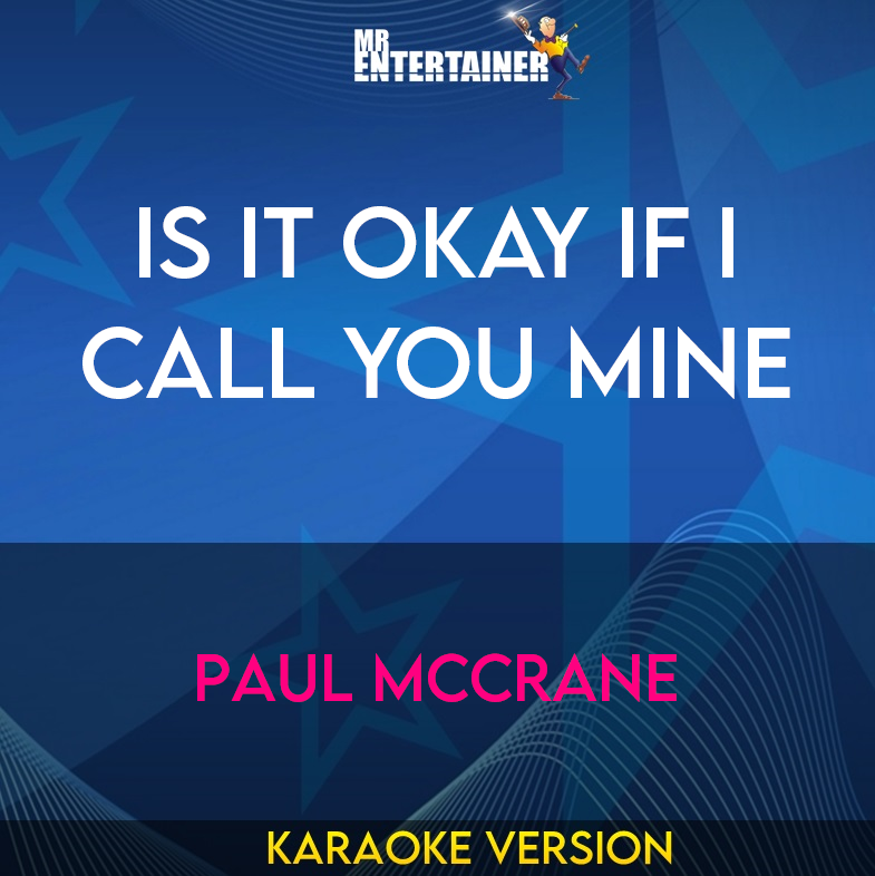 Is It Okay If I Call You Mine - Paul McCrane (Karaoke Version) from Mr Entertainer Karaoke