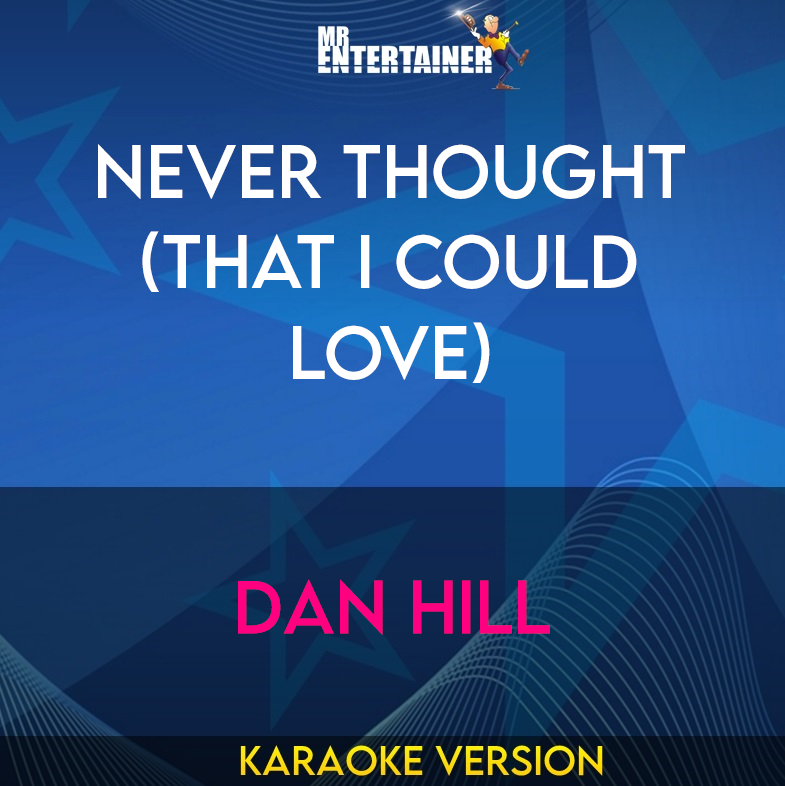 Never Thought (that I Could Love) - Dan Hill (Karaoke Version) from Mr Entertainer Karaoke