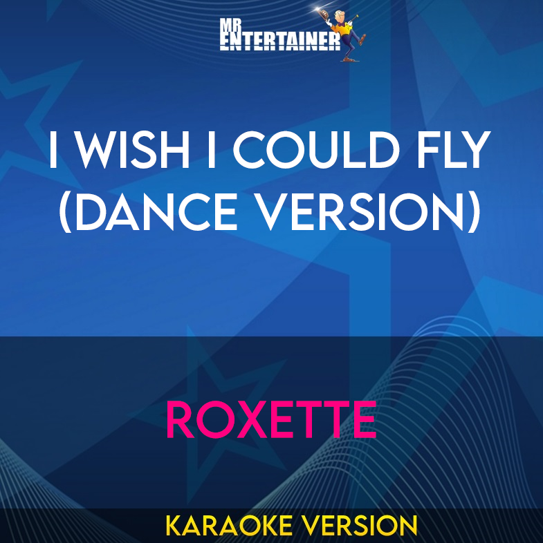 I Wish I Could Fly (dance Version) - Roxette (Karaoke Version) from Mr Entertainer Karaoke