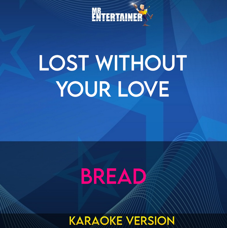 Lost Without Your Love - Bread (Karaoke Version) from Mr Entertainer Karaoke