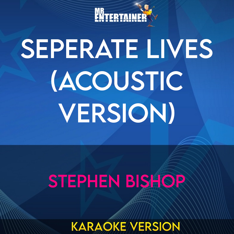 Seperate Lives (Acoustic Version) - Stephen Bishop (Karaoke Version) from Mr Entertainer Karaoke