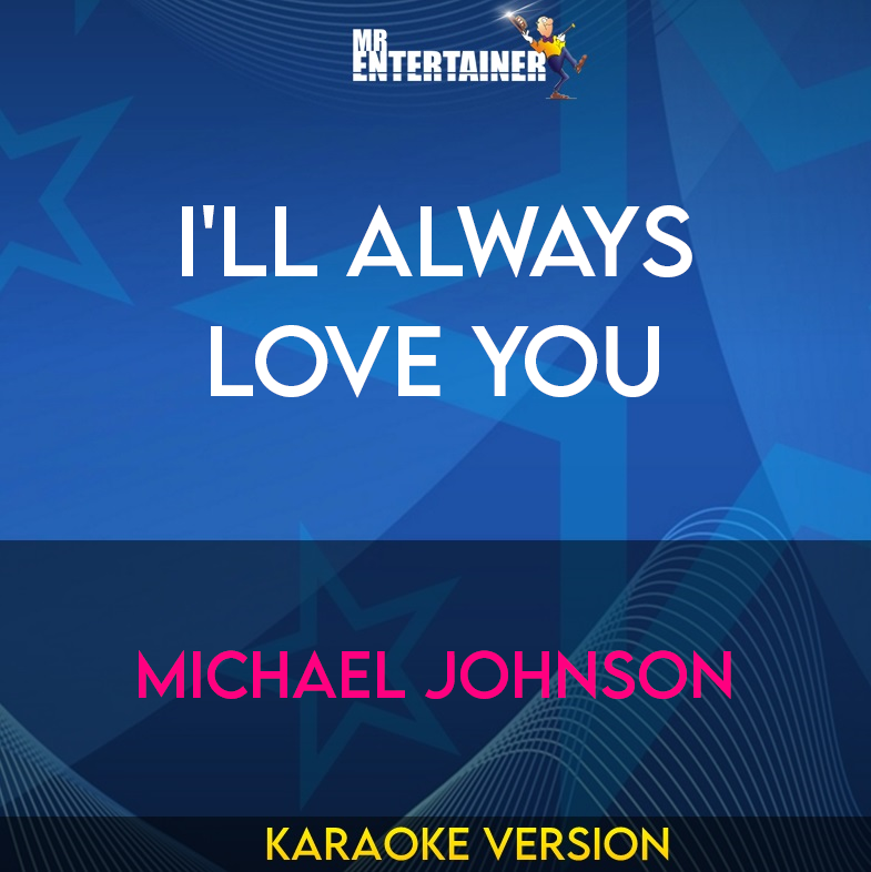 I'll Always Love You - Michael Johnson (Karaoke Version) from Mr Entertainer Karaoke