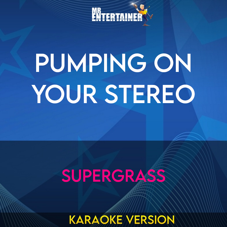 Pumping On Your Stereo - Supergrass (Karaoke Version) from Mr Entertainer Karaoke