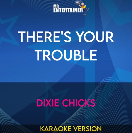 There's Your Trouble - Dixie Chicks (Karaoke Version) from Mr Entertainer Karaoke