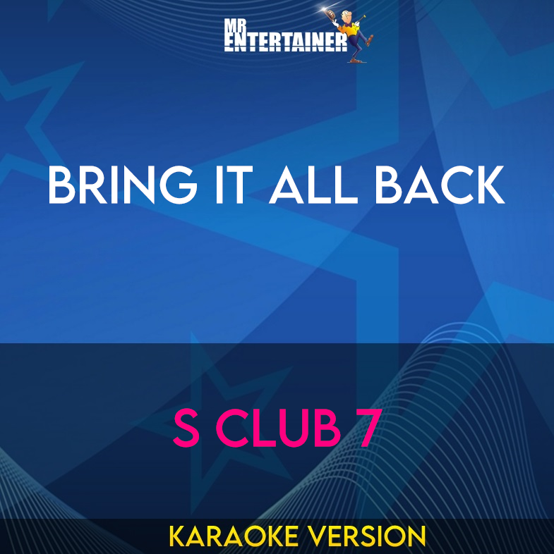 Bring It All Back - S Club 7 (Karaoke Version) from Mr Entertainer Karaoke
