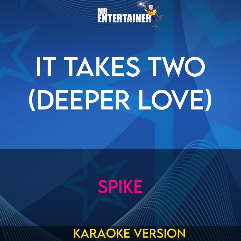 It Takes Two (Deeper Love) - Spike (Karaoke Version) from Mr Entertainer Karaoke