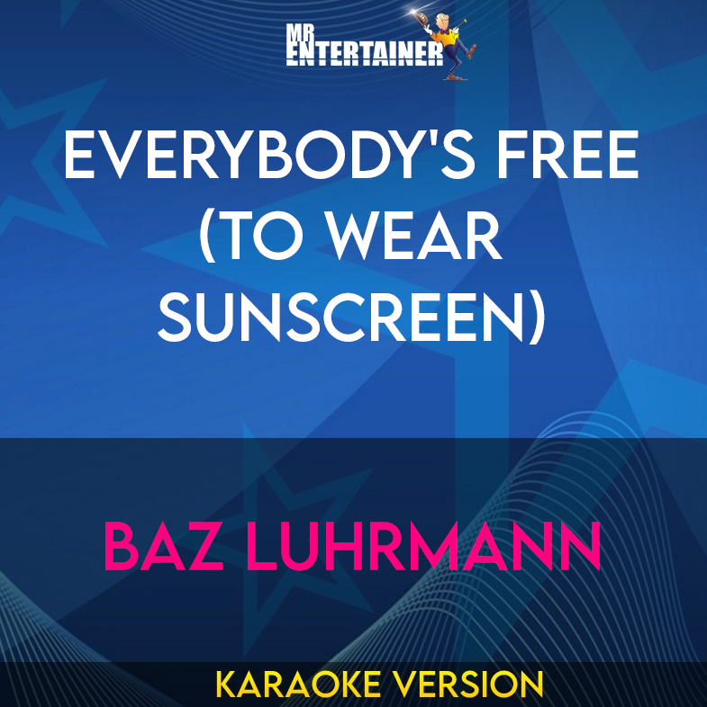 Everybody's Free (to Wear Sunscreen) - Baz Luhrmann (Karaoke Version) from Mr Entertainer Karaoke