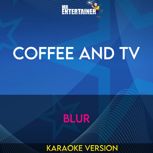 Coffee And TV - Blur (Karaoke Version) from Mr Entertainer Karaoke