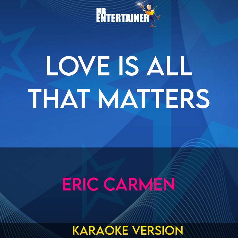 Love Is All That Matters - Eric Carmen (Karaoke Version) from Mr Entertainer Karaoke