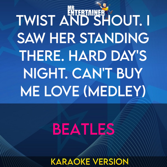 Twist And Shout. I Saw Her Standing There. Hard Day's Night. Can't Buy Me Love (Medley) - Beatles (Karaoke Version) from Mr Entertainer Karaoke
