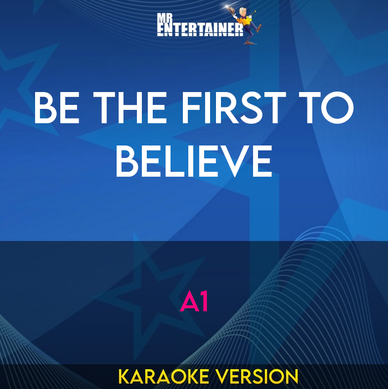 Be The First To Believe - A1 (Karaoke Version) from Mr Entertainer Karaoke