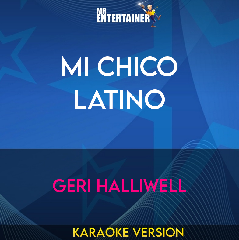 Mi Chico Latino - Geri Halliwell (Karaoke Version) from Mr Entertainer Karaoke