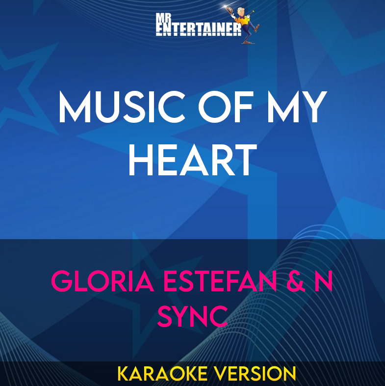 Music Of My Heart - Gloria Estefan & N Sync (Karaoke Version) from Mr Entertainer Karaoke