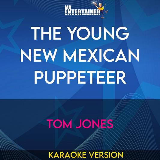 The Young New Mexican Puppeteer - Tom Jones (Karaoke Version) from Mr Entertainer Karaoke
