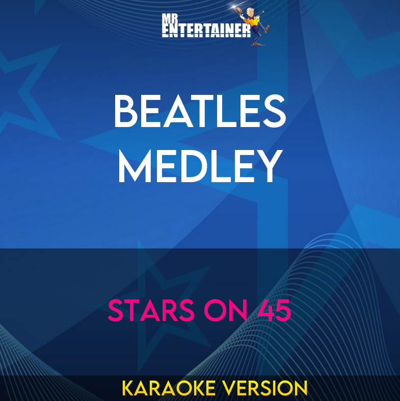 Beatles Medley - Stars On 45 (Karaoke Version) from Mr Entertainer Karaoke