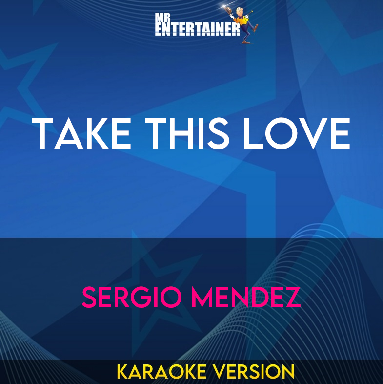 Take This Love - Sergio Mendez (Karaoke Version) from Mr Entertainer Karaoke