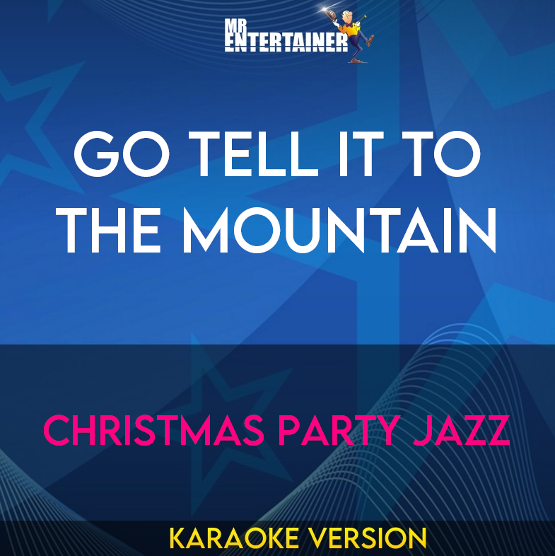 Go Tell It To The Mountain - Christmas Party Jazz (Karaoke Version) from Mr Entertainer Karaoke