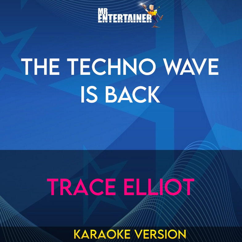 The Techno Wave Is Back - Trace Elliot (Karaoke Version) from Mr Entertainer Karaoke