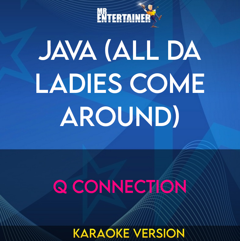 Java (All Da Ladies Come Around) - Q Connection (Karaoke Version) from Mr Entertainer Karaoke