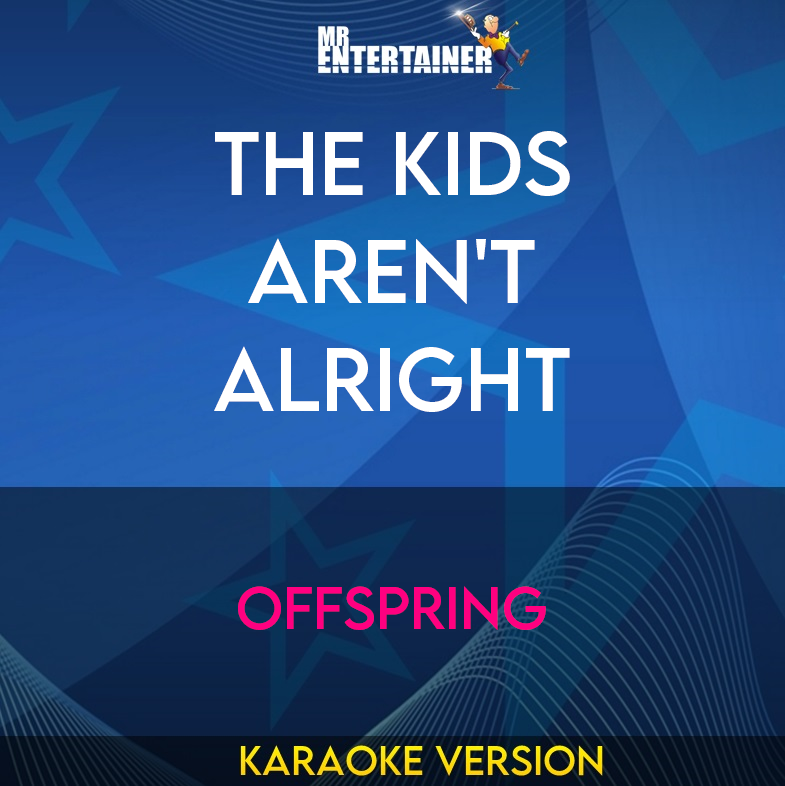 The Kids Aren't Alright - Offspring (Karaoke Version) from Mr Entertainer Karaoke