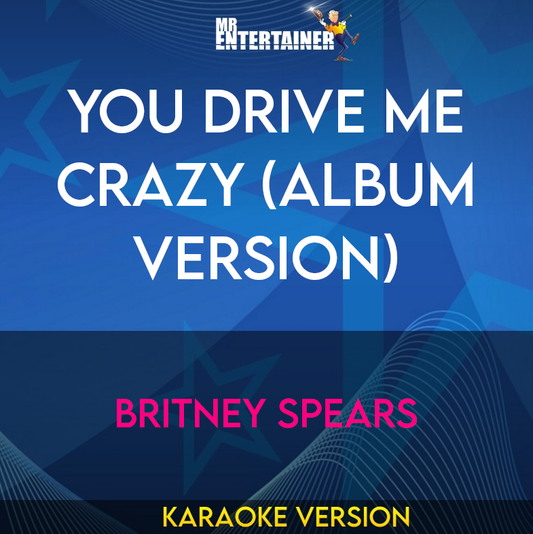 You Drive Me Crazy (Album Version) - Britney Spears (Karaoke Version) from Mr Entertainer Karaoke