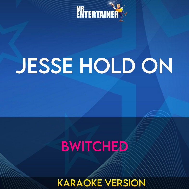Jesse Hold On - Bwitched (Karaoke Version) from Mr Entertainer Karaoke