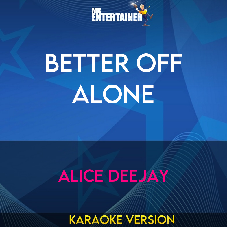 Better Off Alone - Alice Deejay (Karaoke Version) from Mr Entertainer Karaoke
