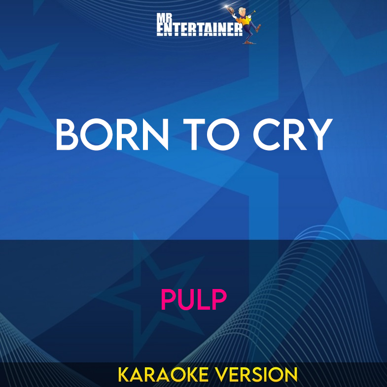 Born To Cry - Pulp (Karaoke Version) from Mr Entertainer Karaoke