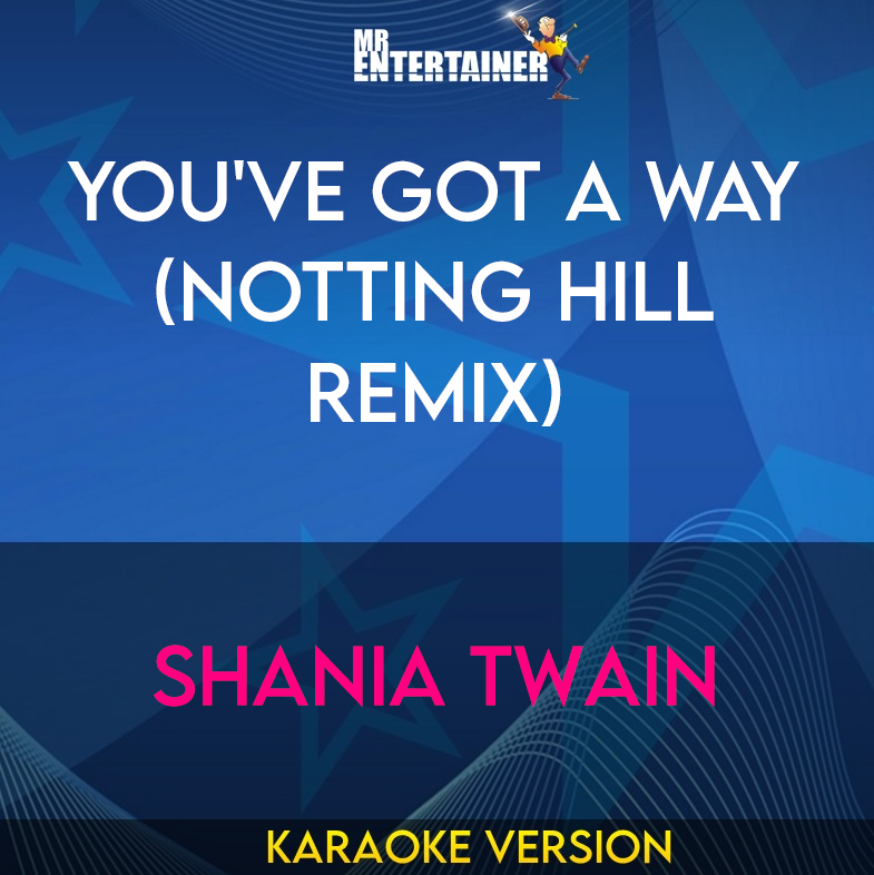 You've Got A Way (Notting Hill Remix) - Shania Twain (Karaoke Version) from Mr Entertainer Karaoke